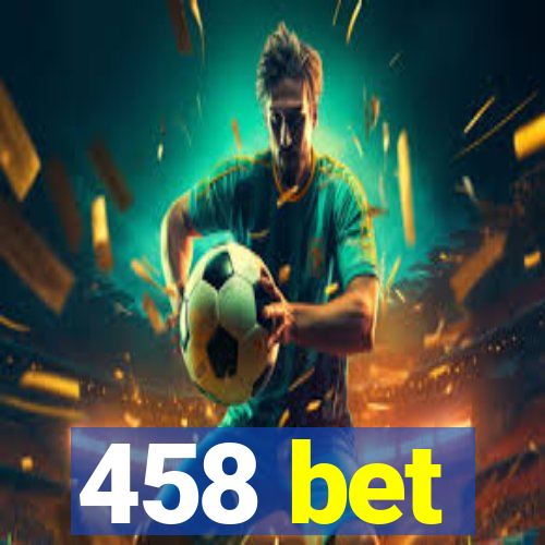 458 bet